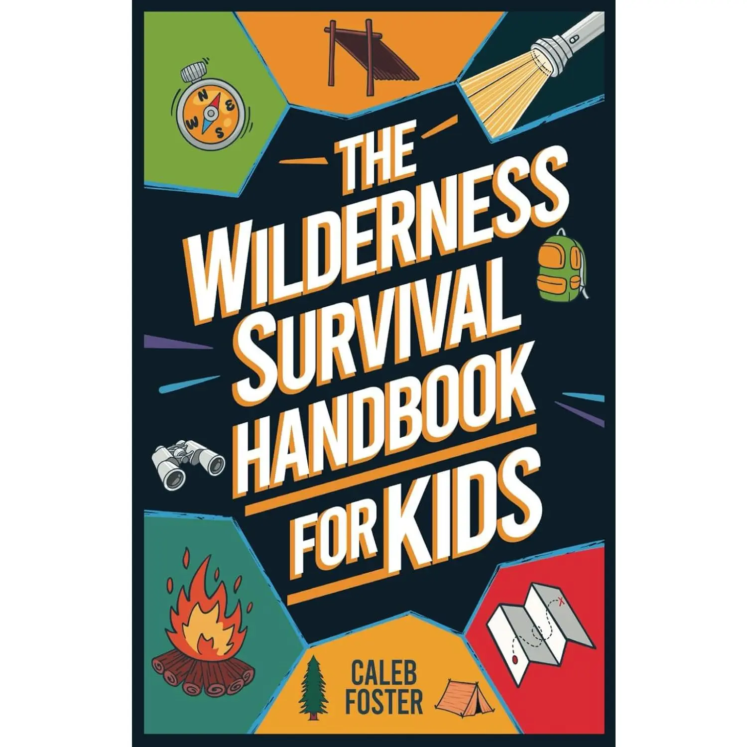 Wilderness Survival Handbook for Kids: A Field Guide To Build Fire & Shelter Fast, Easily Find Food & Water, Navigate Home Safely