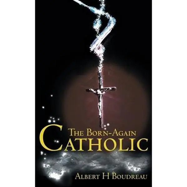 USED-The Born-Again Catholic by Boudreau, Albert H. (Paperback)