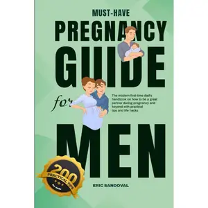 Must-Have Pregnancy Guide For Men: The Modern First-Time Dad’s Handbook On How To Be A Great Partner During Pregnancy And Beyond With Practical Tips And Life Hacks Hardcover – October 8, 2023