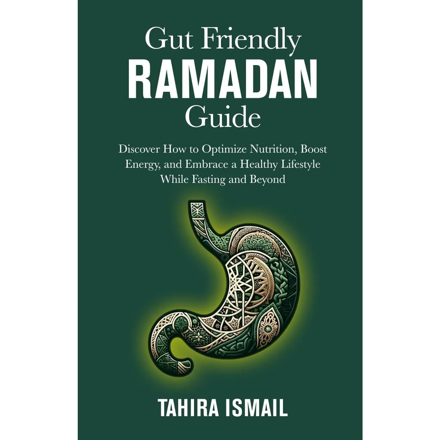 Gut Friendly Ramadan Guide: Discover How to Nurture Your Body During Ramadan and Beyond in a Gut Healthy Way