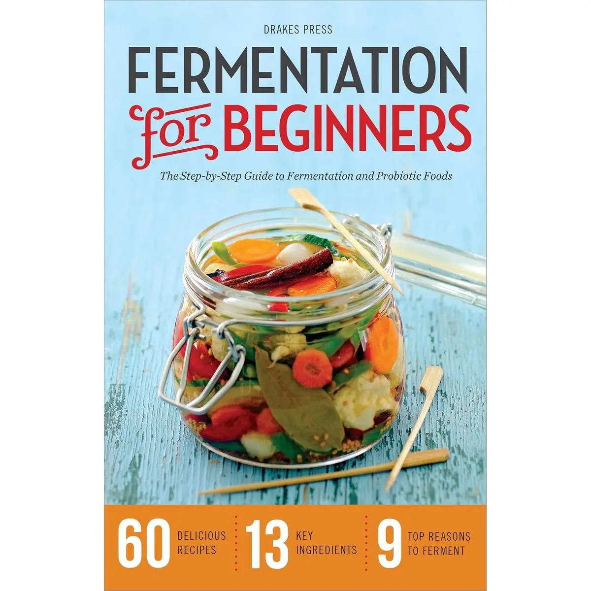 Fermentation for Beginners: The Step-by-Step Guide to Fermentation and Probiotic Foods Paperback – November 27, 2013