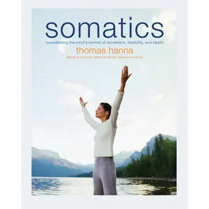 Somatics by Thomas Hanna [Paperback Book]
