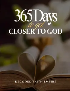 365 Days to Get Closer to God: Daily Exercise and Devotional for Spiritual Growth, Healing, and Faith (Prayer Books Series) Brittany Johnson