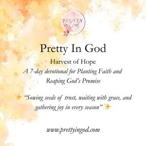 Pretty In God Harvest of Hope 7 Day Devotional for Planting Faith & Reaping God's Promises Sowing Seeds of Trust Waiting with Grace