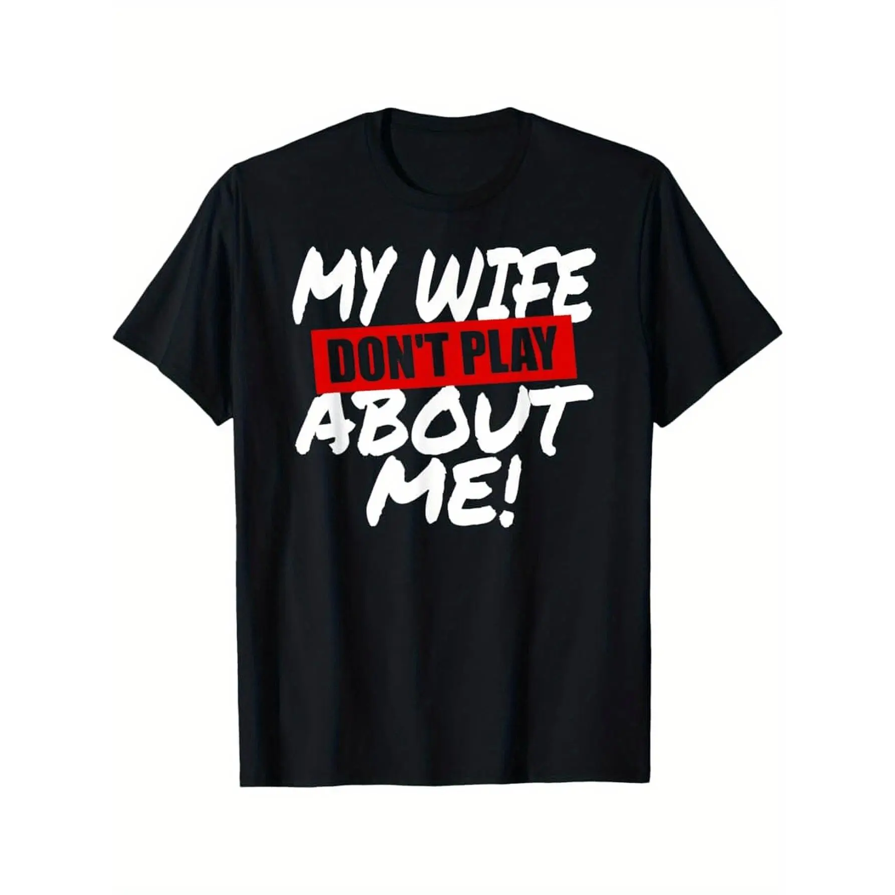 [graphic T–shirt]Funny Husband T-Shirt "My Wife Don’t Play About Me" Graphic Tee, Married Men Streetwear, Bold Statement Shirt, Couple Gift