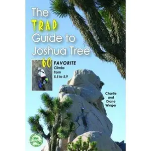 USED-The Trad Guide to Joshua Tree: 60 Favorite Climbs from 5.5 to 5.9 by Winger, Charlie (Paperback)