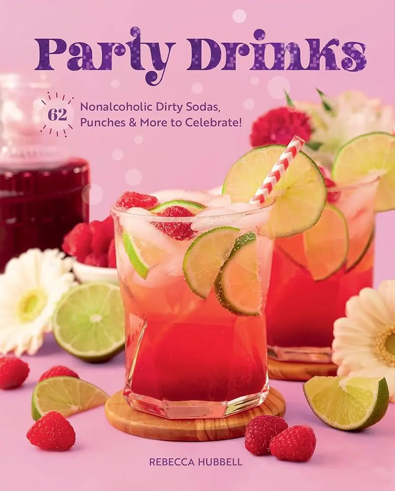 Nonalcoholic Beverage Recipe Book: 62 Nonalcoholic Dirty Sodas, Punches, and Other Beverages for Celebrations