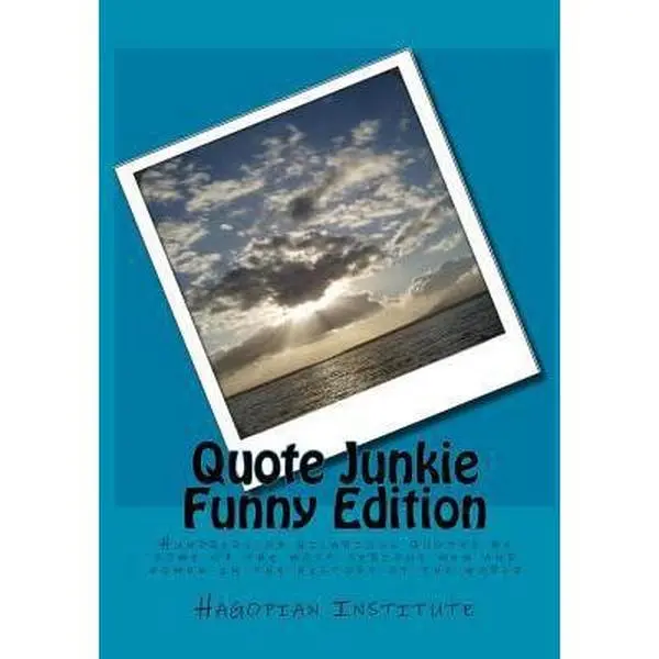 USED-Quote Junkie Funny Edition: Hundreds Of Hilarious Quotes By Some Of The Most Serious Men And Women In The History Of The World by Hagopian Institute (Paperback)