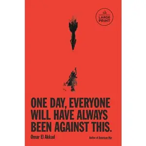 One Day, Everyone Will Have Always Been Against This -- Omar El Akkad, Paperback