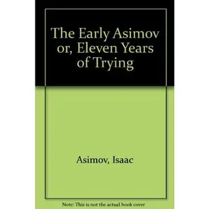 USED-The Early Asimov or, Eleven Years of Trying by Asimov, Isaac [Dust Wrapper photograph by Barry Kiperman, typography by Gina Ros (Hardcover)
