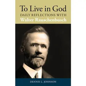 USED-To Live in God: Daily Reflections with Walter Rauschenbusch by Johnson, Dennis L. (Paperback)