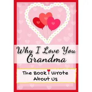 Why I Love You Grandma: The Book I Wrote About Us Perfect for Kids Valentine's Day Gift, Birthdays, Christmas, Anniversaries, Mother's Day or just to -- The Life Graduate Publishing Group - Paperback