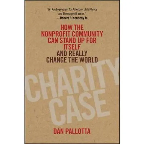 USED Book - Charity Case: How the Nonprofit Community Can Stand Up for Itself and Really Change the World by Pallotta, Dan (Hardcover) - english