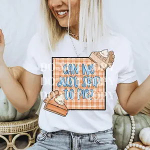 Can We Just Skip to Pie Thanksgiving Quote SVG – Fall DTF Transfer, Ready To Press, Thanksgiving DTF, Cozy Season Print, Perfect Trendy Thanksgiving Shirt Designs in 2023