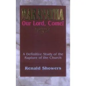 USED-Maranatha: Our Lord, Come!: A Definitive Study of the Rapture of the Church by Showers, Renald E. (Paperback)