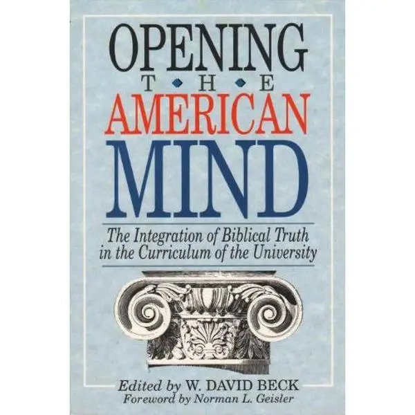 USED-Opening the American Mind: The Integration of Biblical Truth in the Curriculum of the University (Liberty Series) by William David Beck (Paperback)