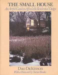 USED-The Small House: An Artful Guide to Affordable Residential Design by Duo Dickinson (Hardcover)