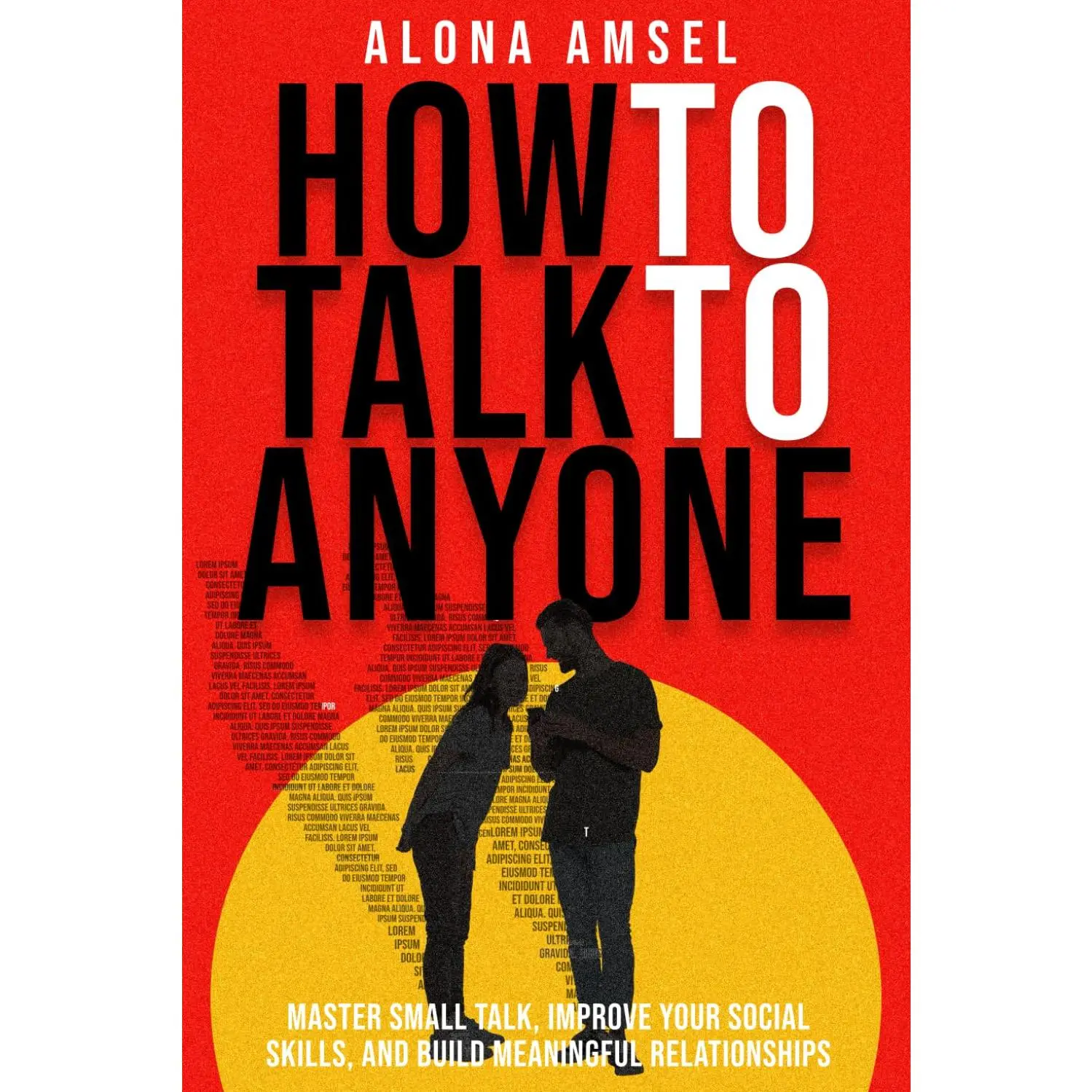 How to Talk to Anyone: Master Small Talk, Improve Your Social Skills, and Build Meaningful Relationships