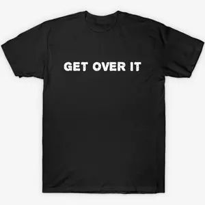 Funny - Get Over It T-Shirt MM5