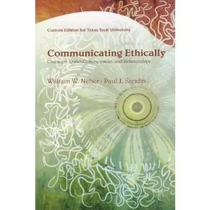 USED-Communicating Ethically: Character, Duties, Consequences, and Relationships (Custom Edition for Texas Tech University) by William W. Neher (Paperback)