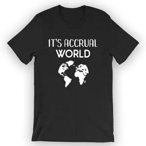 Unisex It's Accrual World T-Shirt Accountant Gift