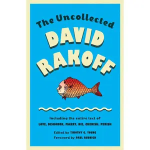 USED-The Uncollected David Rakoff: Including the entire text of Love, Dishonor, Marry, Die, Cherish, Perish by Rakoff, David (Paperback)