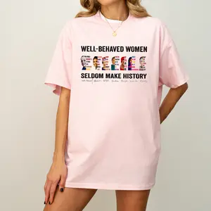 Well Behave Women Seldom Make History Shirt, Women Make History Shirt, Women's Right Equality Shirt, Girl Power, Feminism Shirt, Shirts For Women