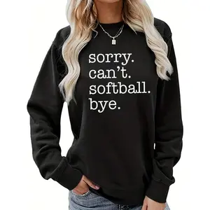 Sorry Can't Softball Bye Sweatshirt Creneck Pullover Hoodie For Women Funny Softball Player Fall Shirt