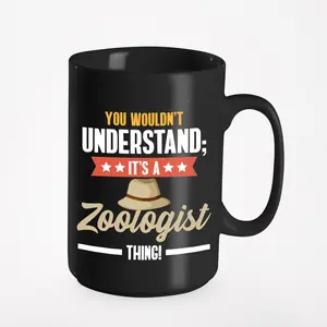 You Wouldn't Understand It's a Zoologist Thing, Black 15oz Ceramic Mug