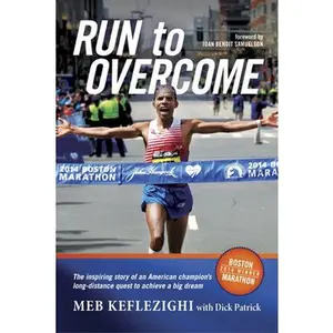USED-Run to Overcome: The Inspiring Story of an American Champion's Long-Distance Quest to Achieve a Big Dream by Keflezighi, Meb (Paperback)