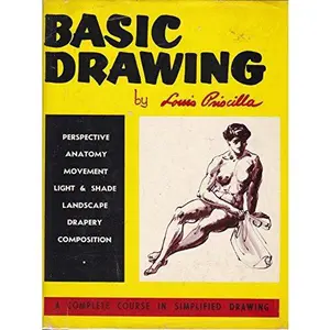 USED-Basic Drawing. Perspective, Anatomy, Movement, Light & Shads, Landscape, Drapery, Composition. a Complete Course in Simplified Drawing by Louis Priscilla (Hardcover)