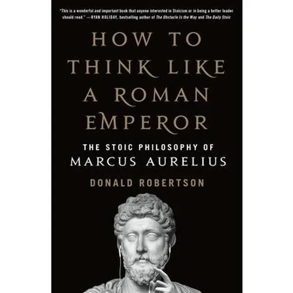 How to Think Like a Roman Emperor: Marcus Aurelius' Modern Stoic Philosophy - Donald J. Robertson, Paperback