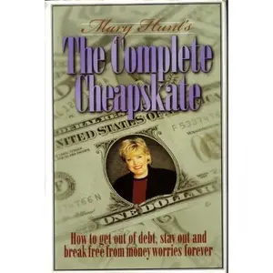 USED-The Complete Cheapskate - How to get out of debt, stay out and break free from money worries forever (The Cheapskate Monthly) by Mary Hunt (Hardcover)