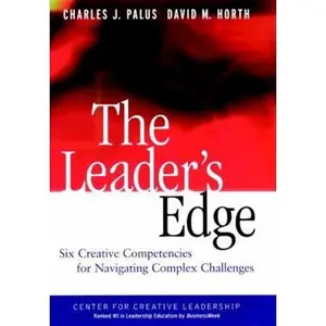 USED-The Leader's Edge: Six Creative Competencies for Navigating Complex Challenges by Palus, Charles J. (Hardcover)
