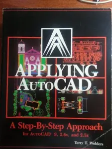 USED-Applying AutoCAD, a Step-By-Step Approach Based on AutoCAD 9, 2.6x, and 2.5x by Terry T. Wohlers (Paperback)