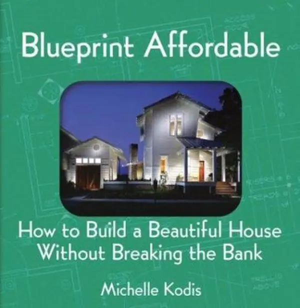 USED-Blueprint Affordable: How to Build a Beautiful House Without Breaking the Bank by Michelle Kodis (Hardcover)
