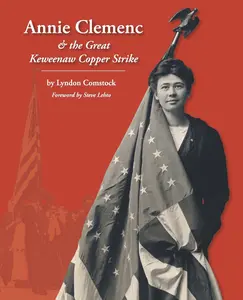 Annie Clemenc and the Great Keweenaw Copper Strike by Comstock, Lyndon (Paperback) - Used