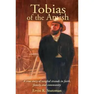 USED-Tobias of the Amish: A True Story of Tangled Strands in Faith, Family, and Community by Stutzman, Ervin R. (Paperback)