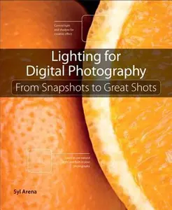 USED-Lighting for Digital Photography: From Snapshots to Great Shots by Syl Arena (Paperback)
