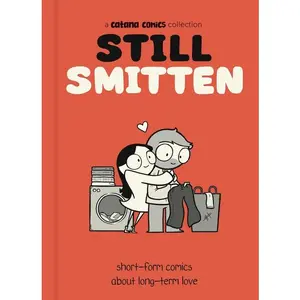 Still Smitten: Short-Form Comics about Long-Term Love -- Catana Chetwynd - Hardcover