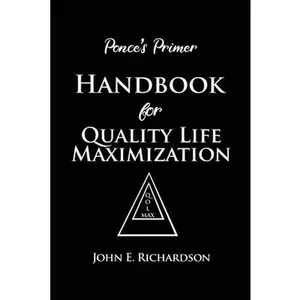 USED-Ponce's Primer Handbook for Quality Life Maximization by Richardson, John E. (Paperback)
