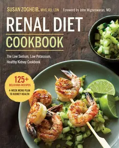 Renal Diet Cookbook: The Low Sodium, Low Potassium, Healthy Kidney Cookbook -- Susan Zogheib, Paperback