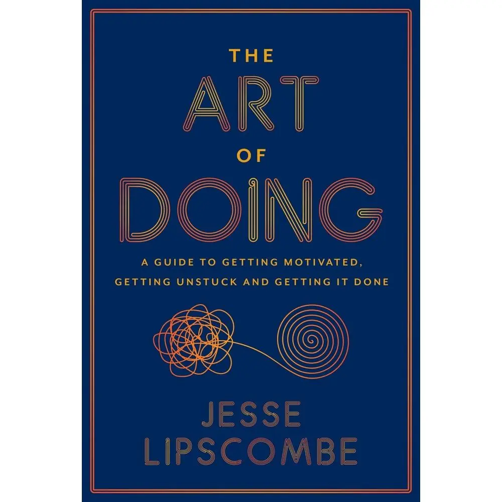 USED-The Art of Doing: A Guide to Getting Motivated, Getting Unstuck and Getting It Done by Lipscombe, Jesse (Paperback)