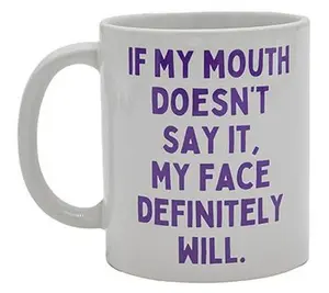 Mary Phillips If My Mouth Doesn't Say It CoffeeMug