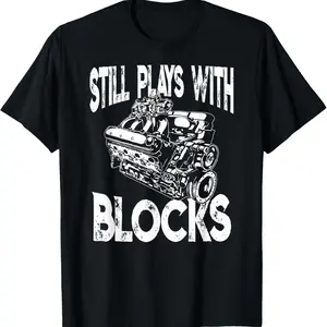 I Still Play With Blocks T Shirt - Funny Mechanic T-Shirt