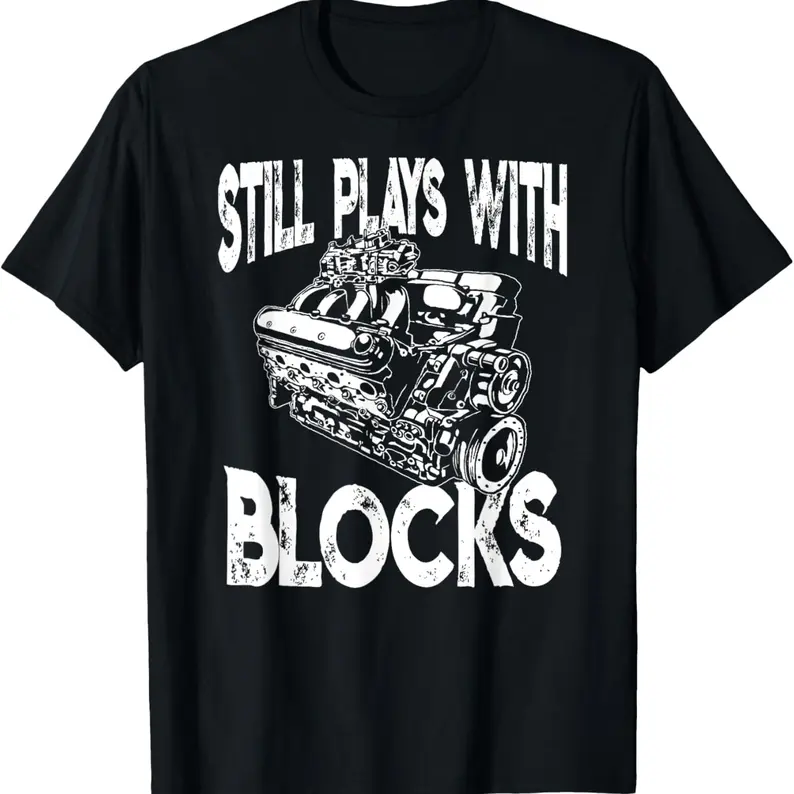I Still Play With Blocks T Shirt - Funny Mechanic T-Shirt