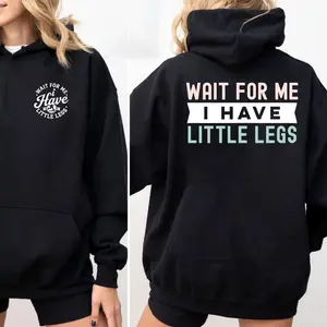Wait For Me I’Ve Got Little Legs Two Sides Hoodie, Funny Short Legs Quote, Cute Humor, Walking Joke Graphic Tee, Unisex Sweater Pullover Tee