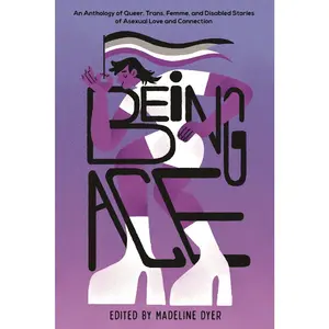 USED-Being Ace: An Anthology of Queer, Trans, Femme, and Disabled Stories of Asexual Love and Connection by Miller, Linsey (Hardcover)