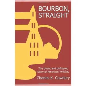 USED-Bourbon, Straight: The Uncut and Unfiltered Story of American Whiskey by Charles K. Cowdery (Paperback)