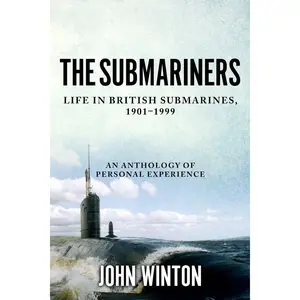 The Submariners: Life in British Submarines, 1901-1999 (20th Century Naval Innovations) Paperback – March 6, 2023